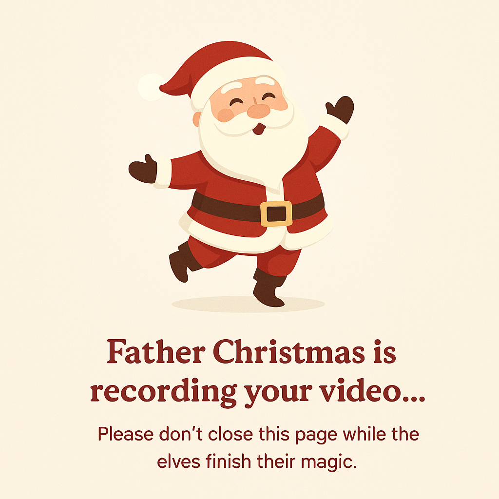 Father Christmas is recording your video